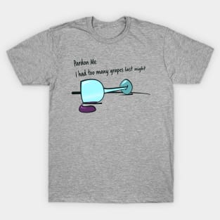 Pardon Me I Had Too Many Grapes Last Night T-Shirt